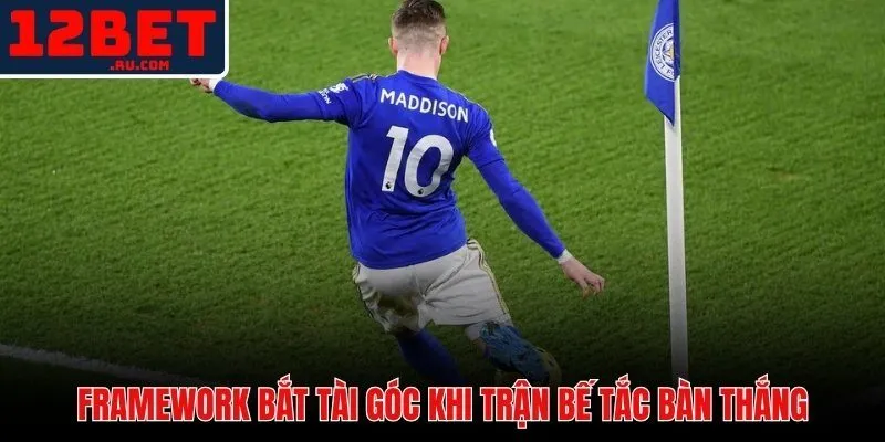 Tín hiệu chiến thuật và thời điểm vào kèo phạt góc 12BET chuẩn xác