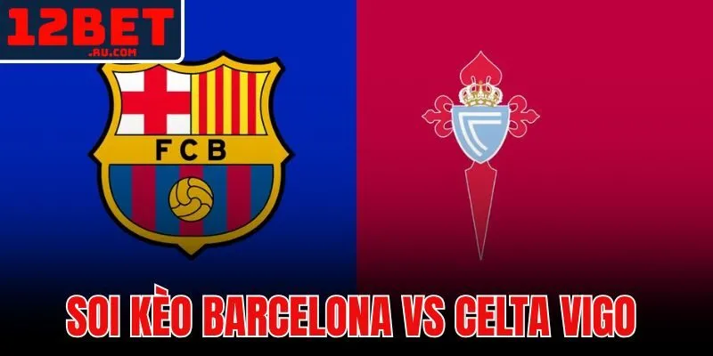 Soi kèo Barcelona vs Celta