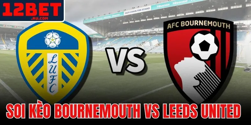 Soi kèo Bournemouth vs Leeds United