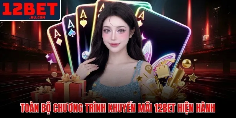 Bảng tổng hợp khuyến mãi 12BET cho hội viên mới và VIP