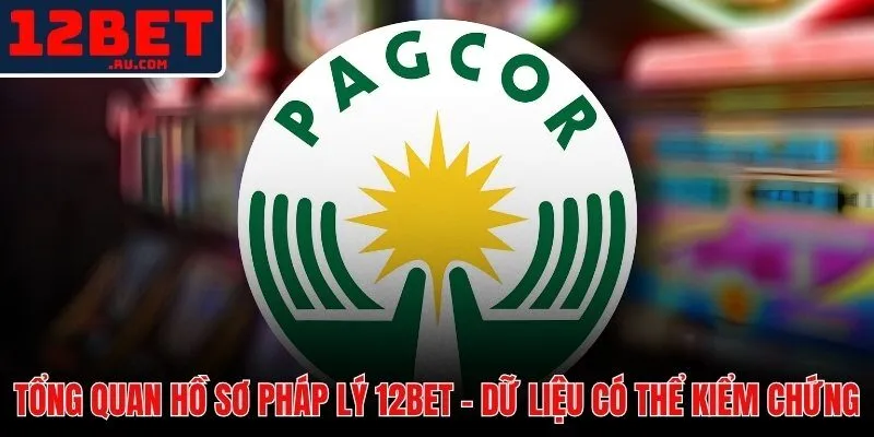 Giấy phép 12BET từ PAGCOR và Isle of Man GSC - gần 20 năm vận hành